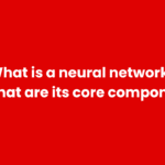 What is a neural network, and what are its core components?