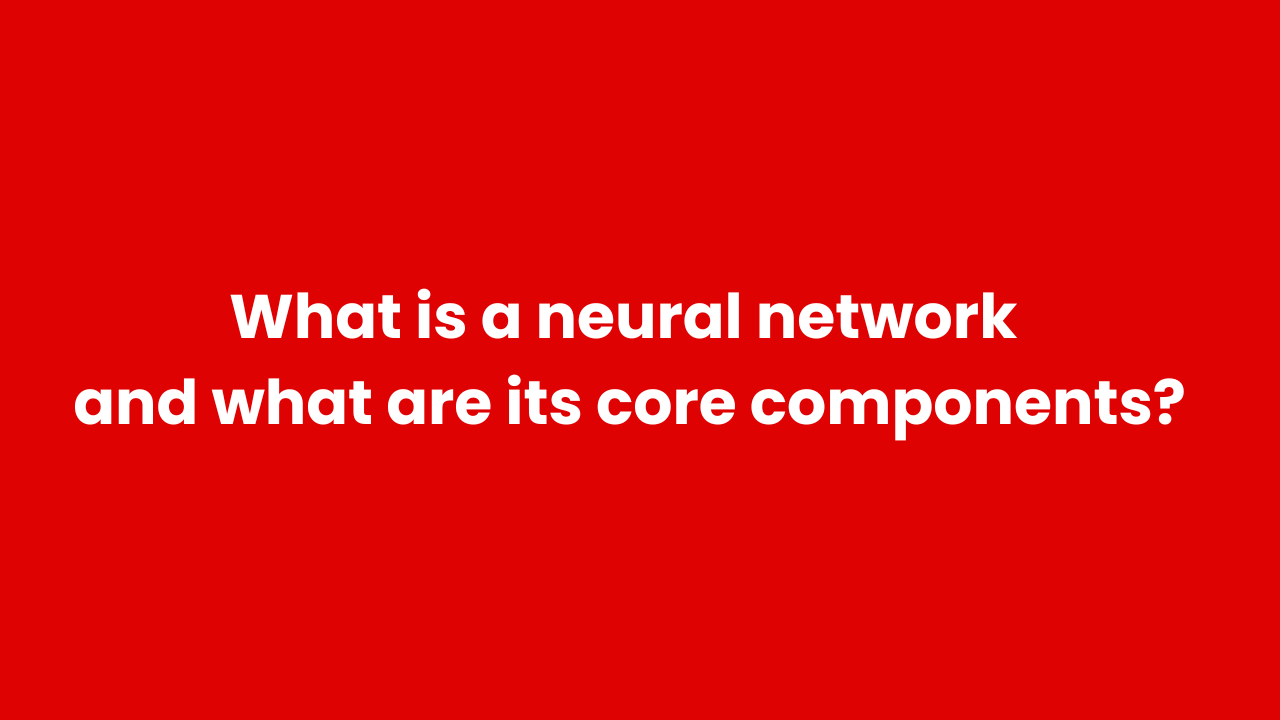 What is a neural network, and what are its core components?
